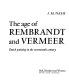 The age of Rembrandt and Vermeer ; Dutch painting in the seventeenth century /