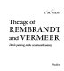The age of Rembrandt and Vermeer : Dutch painting in the seventeenth century /