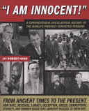 I am innocent! : a comprehensive encyclopedic history of the world's wrongly convicted persons /