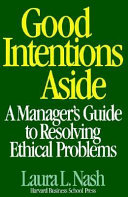 Good intentions aside : a manager's guide to resolving ethical problems /