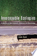 Inescapable ecologies : a history of environment, disease, and knowledge /