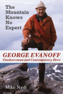 The mountain knows no expert : George Evanoff, outdoorsman and contemporary hero /