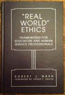 "Real world" ethics : frameworks for educators and human service professionals /