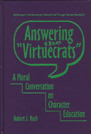 Answering the "virtuecrats" : a moral conversation on character education /