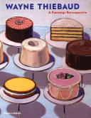 Wayne Thiebaud : a paintings retrospective /