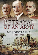 Betrayal of an army : Mesopotamia 1914-1916 /