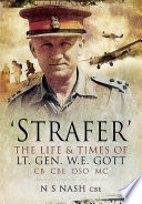 Strafer : desert general : the life and killing of Lieutenant General WHE Gott CB, CBE, DSO*, MC /
