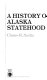 A history of Alaska statehood /