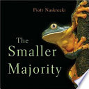 The smaller majority : the hidden world of the animals that dominate the tropics /