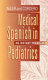 Medical Spanish in pediatrics : an instant translator /