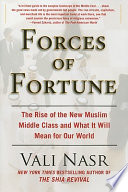 Forces of fortune : the rise of the new Muslim middle class and what it will mean for our world /