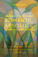 The romantic absolute : being and knowing in early German romantic philosophy, 1795-1804 /