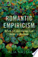 Romantic empiricism : nature, art, and ecology from Herder to Humboldt /