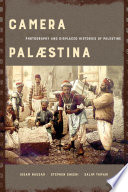 Camera Palaestina : photography and displaced histories of Palestine /