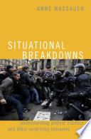 Situational breakdowns : understanding protest violence and other surprising outcomes /