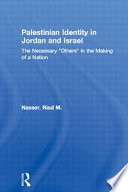 Palestinian identity in Jordan and Israel : the necessary 'other' in the making of a nation /