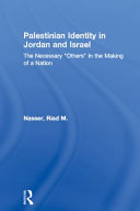 Palestinian identity in Jordan and Israel : the necessary 'other' in the making of a nation /