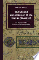 The Second Canonization of the Qurʼān (324/936) : a Ibn Mujāhid and the Founding of the Seven Readings /