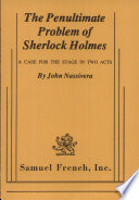 The penultimate problem of Sherlock Holmes : a case for the stage in two acts /
