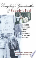 Everybody's grandmother and nobody's fool : Frances Freeborn Pauley and the struggle for social justice /