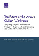 The future of the Army's civilian workforce : comparing projected inventory with anticipated requirements and estimating cost under different personnel policies /