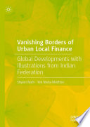 Vanishing Borders of Urban Local Finance : Global Developments with Illustrations from Indian Federation  /