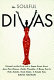 The soulful divas : personal portraits of over a dozen divine divas, from Nina Simone, Aretha Franklin & Diana Ross to Patti LaBelle, Whitney Houston & Janet Jackson /