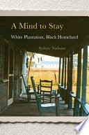 A mind to stay : White plantation, Black homeland /