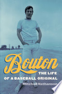 Bouton : the life of a baseball original /