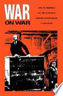 War on war : Lenin, the Zimmerwald Left, and the origins of communist internationalism /