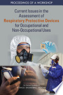 Current Issues in the Assessment of Respiratory Protective Devices for Occupational and Non-Occupational Uses : Proceedings of a Workshop.