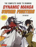 The complete guide to drawing dynamic manga sword fighters /