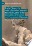 Jewish Women in the Early Italian Women's Movement, 1861-1945 : Biographies, Discourses, and Transnational Networks /