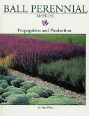 Ball perennial manual : propagation and production /