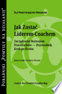 Jak Zostać liderem-coachem : zarza̜dzanie Rozwojem pracowników przewodnik krok po kroku /