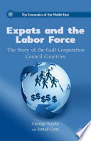 Expats and the labor force : the story of the Gulf Cooperation Council countries /