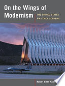 On the wings of modernism : the United States Air Force Academy /