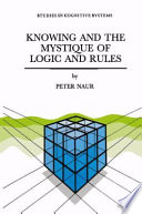 Knowing and the Mystique of Logic and Rules : True Statements in Knowing and Action * Computer Modelling of Human Knowing Activity * Coherent Description as the Core of Scholarship and Science /