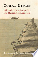 Coral lives : literature, labor, and the making of America /