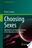 Choosing sexes : mechanisms and adaptive patterns of sex allocation in vertebrates /