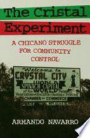 The Cristal experiment : a Chicano struggle for community control /