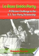 La Raza Unida Party : a Chicano challenge to the U.S. two-party dictatorship /