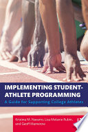 Implementing student athlete programming : a guide for supporting college athletes /
