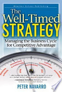 The well-timed strategy : managing the business cycle for competitive advantage /