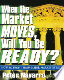 When the market moves, will you be ready? : how to profit from major market events /