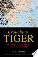 Crouching tiger : what China's militarism means for the world /