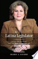 Latina legislator : Leticia Van de Putte and the road to leadership /