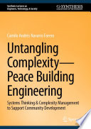 Untangling Complexity-Peace Building Engineering : Systems Thinking & Complexity Management to Support Community Development /