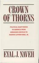 Crown of thorns : political martyrdom in America from Abraham Lincoln to Martin Luther King, Jr. /
