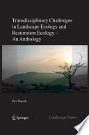 Transdisciplinary challenges in landscape ecology and restoration ecology : an anthology with forewords by E. Laszlo and M. Antrop and epilogue by E. Allen /